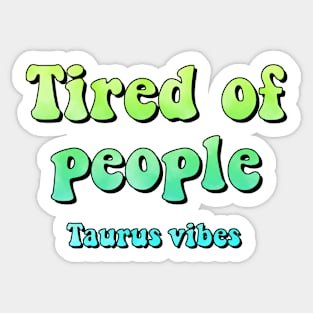 Tired of people Taurus funny quote quotes zodiac astrology signs horoscope 70s aesthetic Sticker